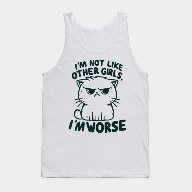 "I'm not like other girls, I'm worse" Annoyed Cat Tank Top by SimpliPrinter